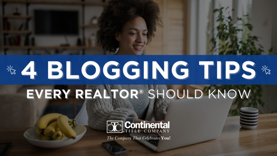 4 Blogging Tips Every REALTOR® Should Know